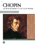 Chopin -- An Introduction to His Piano Works Chopin -- An Introduction to His Piano Works