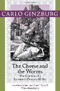 Cheese and the Worms: The Cosmos of a Sixteenth-Century Miller, The Cheese and the Worms: The Cosmos of a Sixteenth-Century Miller, The