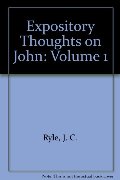 Expository Thoughts on John: Volume 1 Expository Thoughts on John: Volume 1