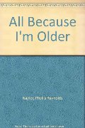 All Because I'm Older All Because I'm Older