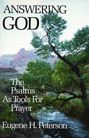 Answering God: The Psalms as Tools for Prayer Answering God: The Psalms as Tools for Prayer
