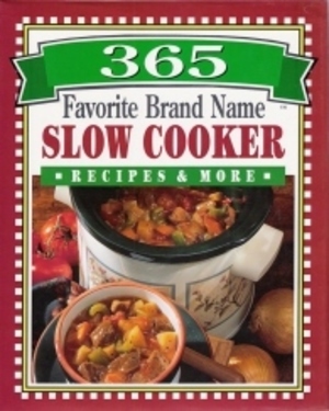 365 Favorite Brand Name Slow Cooker Recipes & More 365 Favorite Brand Name Slow Cooker Recipes & More