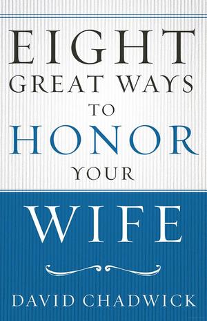Eight Great Ways to Honor Your Wife (3 Books Available) Eight Great Ways to Honor Your Wife (3 Books Available)