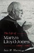 Life of Martyn Lloyd-Jones - 1899-1981, The Life of Martyn Lloyd-Jones - 1899-1981, The