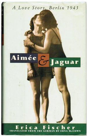 Aimee and Jaguar: A Love Story, Berlin 1943 Aimee and Jaguar: A Love Story, Berlin 1943