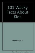 101 Wacky Facts About Kids 101 Wacky Facts About Kids