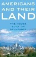 Americans and Their Land: The House Built on Abundance Americans and Their Land: The House Built on Abundance