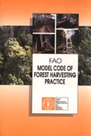 FAO Model Code of Forest Harvesting Practice FAO Model Code of Forest Harvesting Practice