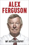 ALEX FERGUSON My Autobiography ALEX FERGUSON My Autobiography