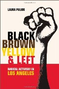 Black, Brown, Yellow, and Left: Radical Activism in Los Angeles (American Crossroads) Black, Brown, Yellow, and Left: Radical Activism in Los Angeles (American Crossroads)