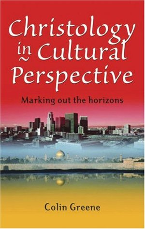 Christology in Cultural Perspective: Marking out the Horizons Christology in Cultural Perspective: Marking out the Horizons