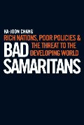 Bad Samaritans: Rich Nations, Poor Policies and the Threat to the Developing World Bad Samaritans: Rich Nations, Poor Policies and the Threat to the Developing World