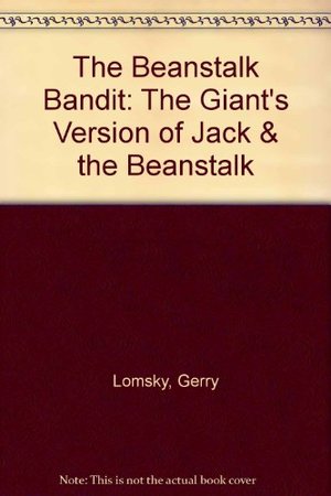 Beanstalk Bandit: The Giant's Version of Jack & the Beanstalk, The Beanstalk Bandit: The Giant's Version of Jack & the Beanstalk, The