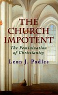 Church Impotent: The Feminization of Christianity, The Church Impotent: The Feminization of Christianity, The