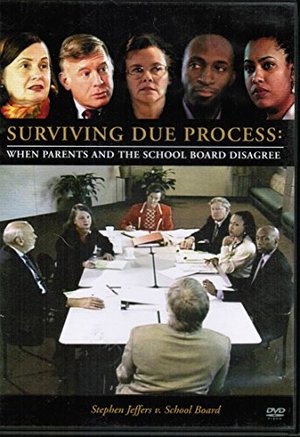 Surviving Due Process: When Parents and the School Board Disagree Surviving Due Process: When Parents and the School Board Disagree