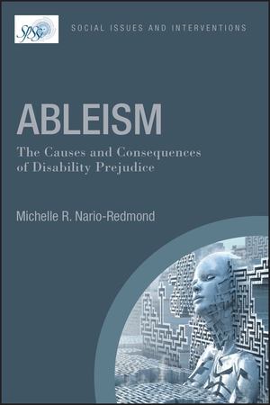 Ableism: the Causes and Consequences of Disability Prejudice Ableism: the Causes and Consequences of Disability Prejudice