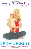 Baby Laughs: The Naked Truth About the First Year of Mommyhood Baby Laughs: The Naked Truth About the First Year of Mommyhood