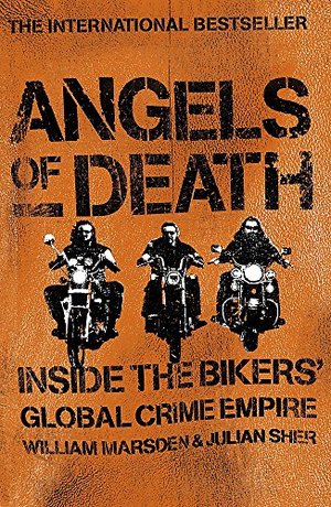 Angels of Death: Inside the Bikers' Global Crime Empire Angels of Death: Inside the Bikers' Global Crime Empire