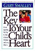 Key to Your Child's Heart: Proven Steps That Will Help You Raise Motivated, Obedient, and Loving Children, The Key to Your Child's Heart: Proven Steps That Will Help You Raise Motivated, Obedient, and Loving Children, The