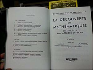 La Découverte des mathématiques les modèles, une méthode générale. Tome I Les modèles La Découverte des mathématiques les modèles, une méthode générale. Tome I Les modèles