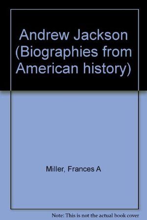 Andrew Jackson (Biographies from American history) Andrew Jackson (Biographies from American history)
