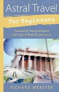 Astral Travel for Beginners: Transcend Time and Space with Out-of-Body Experiences (For Beginners (Llewellyn's)) Astral Travel for Beginners: Transcend Time and Space with Out-of-Body Experiences (For Beginners (Llewellyn's))