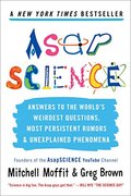 AsapSCIENCE: Answers to the World's Weirdest Questions, Most Persistent Rumors, and Unexplained Phenomena AsapSCIENCE: Answers to the World's Weirdest Questions, Most Persistent Rumors, and Unexplained Phenomena