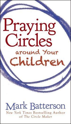 Praying Circles Around Your Children Praying Circles Around Your Children
