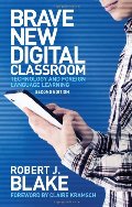 Brave New Digital Classroom, Second Edition: Brave New Digital Classroom: Technology and Foreign Language Learning Brave New Digital Classroom, Second Edition: Brave New Digital Classroom: Technology and Foreign Language Learning