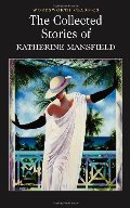 Collected Stories of Katherine Mansfield (Wordsworth Classics), The Collected Stories of Katherine Mansfield (Wordsworth Classics), The