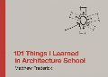 101 Things I Learned in Architecture School 101 Things I Learned in Architecture School