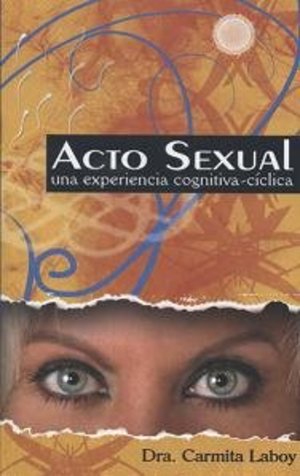 Acto sexual: una experiencia cognitiva-cíclica Acto sexual: una experiencia cognitiva-cíclica