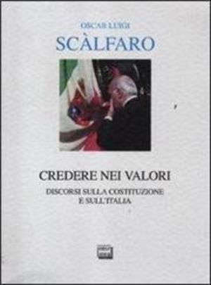 Credere nei valori. Discorsi sulla Costituzione e sull'Italia 050 Credere nei valori. Discorsi sulla Costituzione e sull'Italia 050