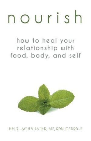 Nourish: How to Heal Your Relationship with Food, Body, and Self Nourish: How to Heal Your Relationship with Food, Body, and Self
