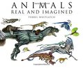 Animals Real and Imagined: Fantasy of What Is and What Might Be Animals Real and Imagined: Fantasy of What Is and What Might Be