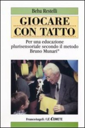 Giocare con tatto. Per una educazione plurisensoriale secondo il metodo Bruno Munari Giocare con tatto. Per una educazione plurisensoriale secondo il metodo Bruno Munari