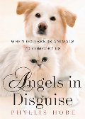 Angels in Disguise: When God Sends Animals to Comfort Us Angels in Disguise: When God Sends Animals to Comfort Us