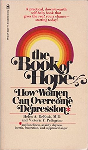 Book of Hope: How Women Can Overcome Depression, the Book of Hope: How Women Can Overcome Depression, the