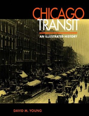 Chicago Transit: An Illustrated History Chicago Transit: An Illustrated History