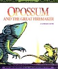 Opossum and the Great Firemaker : A Mexican Legend Opossum and the Great Firemaker : A Mexican Legend