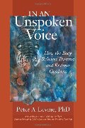 In an Unspoken Voice: How the Body Releases Trauma and Restores Goodness In an Unspoken Voice: How the Body Releases Trauma and Restores Goodness