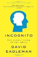 Incognito: The Secret Lives of the Brain Incognito: The Secret Lives of the Brain