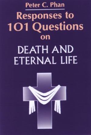 Responses to 101 Questions on Death and Eternal Life Responses to 101 Questions on Death and Eternal Life