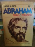 Abraham: trials and triumph Abraham: trials and triumph