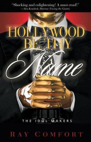 Hollywood Be Thy Name Hollywood Be Thy Name
