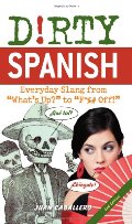 Dirty Spanish: Everyday Slang from Dirty Spanish: Everyday Slang from