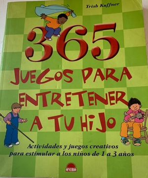 365 Juegos para Entretener a Tu Hijo 365 Juegos para Entretener a Tu Hijo