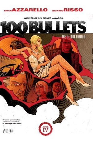 100 Bullets: The Deluxe Edition Book 4 100 Bullets: The Deluxe Edition Book 4