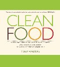 Clean Food: A Seasonal Guide to Eating Close to the Source with More Than 200 Recipes for a Healthy and Sustainable You Clean Food: A Seasonal Guide to Eating Close to the Source with More Than 200 Recipes for a Healthy and Sustainable You