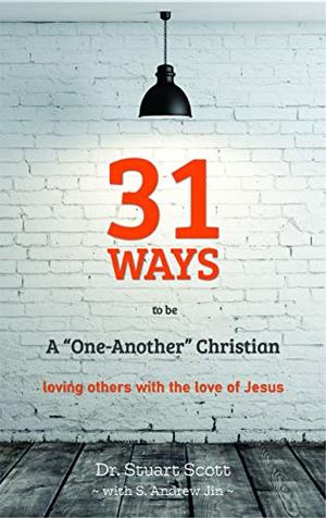 31 Ways to Be a One-Another Christian: Loving Others with the Love of Jesus 31 Ways to Be a One-Another Christian: Loving Others with the Love of Jesus